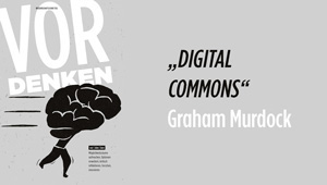 Digital Commons, Public Value Bericht 2015/16: Prof. Graham Murdock – Loughborough University