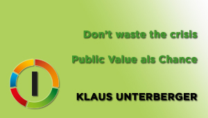 Don’t waste the crisis. Public Value als Chance, Klaus Unterberger, ORF Public Value Kompetenzzentrum