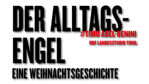Der Alltagsengel, #Timo Abel-Benini, ORF Landesstudio Tirol