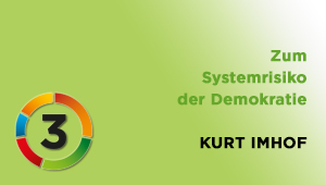 Zum Systemrisiko der Demokratie, Univ.-Prof. Dr. Kurt Imhof