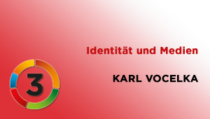 Identität und Medien, Univ.-Prof. Dr. Karl Vocelka, Institut für Zeitgeschichte der Universität Wien
