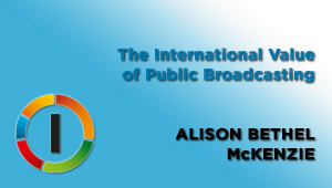 The International Value of Public Broadcasting, Alison Bethel McKenzie, Executive Director des “International Press Institute”