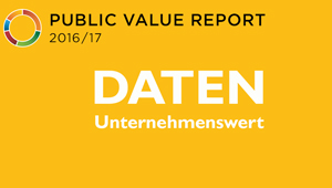 Transparenz - Kompetenz - Innovation, Public Value Bericht 2016/17 - Unternehmenswert - DATEN
