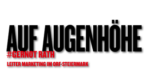 Auf Augenhöhe, #Gernot Rath, Leiter Marketing im ORF-Steiermark