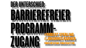 Der Unterschied: Barrierefreier Programmzugang, #Robert Sperling und #Johannes Karner, Humanitarian Broadcasting