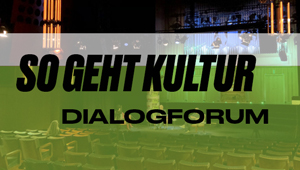 DialogForum: WAS WIR LERNEN - Corona und die Folgen, So geht Kultur