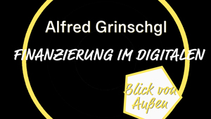 Finanzierung im Digitalen, Alfred Grinschgl, ehem. Geschäftsführer der RTR