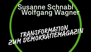 Transformation zum Demokratiemagazin, Susanne Schnabl & Wolfgang Wagner, Report