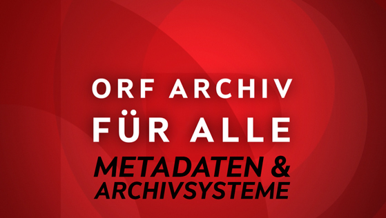 Meta-Daten & Archivsysteme, ORF-Archiv Backstage